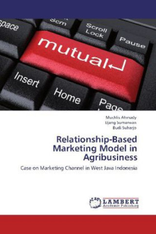 Kniha Relationship-Based Marketing Model in Agribusiness Muchlis Ahmady