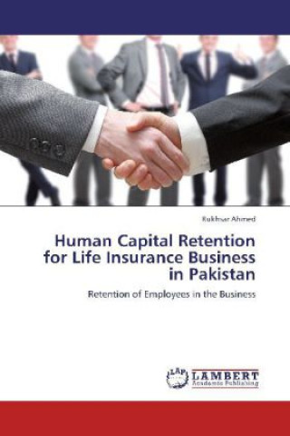 Könyv Human Capital Retention for Life Insurance Business in Pakistan Rukhsar Ahmed