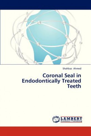 Kniha Coronal Seal in Endodontically Treated Teeth Shahbaz Ahmed