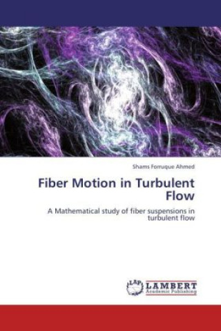Carte Fiber Motion in Turbulent Flow Shams Forruque Ahmed