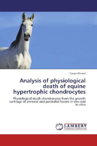 Książka Analysis of physiological death of equine hypertrophic chondrocytes Yasser Ahmed