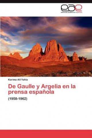 Kniha De Gaulle y Argelia en la prensa espanola Ait Yahia Karima