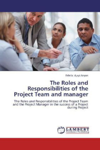 Carte The Roles and Responsibilities of the Project Team and manager Fidelis Ajayi Anyan