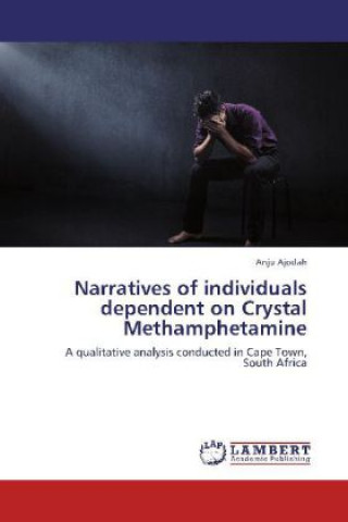 Книга Narratives of individuals dependent on Crystal Methamphetamine Anju Ajodah