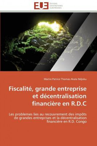 Knjiga Fiscalit , Grande Entreprise Et D centralisation Financi re En R.D.C Maitre Patrice Thomas Akala Ndjoku