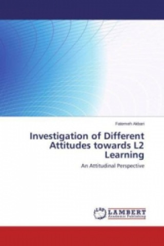 Könyv Investigation of Different Attitudes towards L2 Learning Fatemeh Akbari