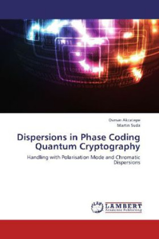 Könyv Dispersions in Phase Coding Quantum Cryptography Osman Akcatepe