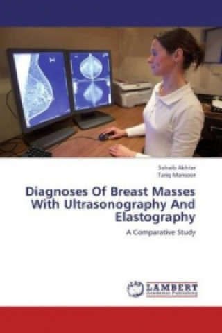 Книга Diagnoses Of Breast Masses With Ultrasonography And Elastography Sohaib Akhtar