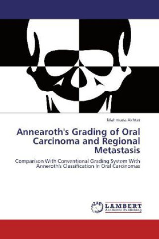 Kniha Annearoth's Grading of Oral Carcinoma and Regional Metastasis Mahmuda Akhter