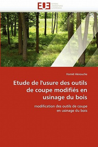 Könyv Etude de l'usure des outils de coupe modifies en usinage du bois Hamid Aknouche