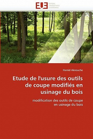 Kniha Etude de l'usure des outils de coupe modifies en usinage du bois Hamid Aknouche