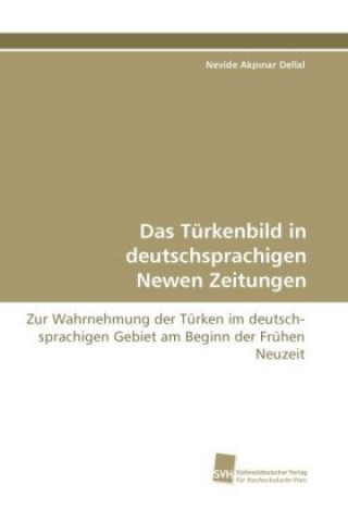 Kniha Das Türkenbild in deutschsprachigen Newen Zeitungen Nevide Akp nar Dellal