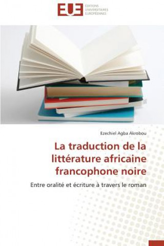 Knjiga Traduction de la Litt rature Africaine Francophone Noire Ezechiel Agba Akrobou