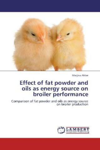 Könyv Effect of fat powder and oils as energy source on broiler performance Marjina Akter