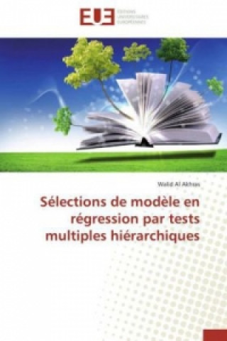 Könyv Sélections de modèle en régression par tests multiples hiérarchiques Walid Al Akhras