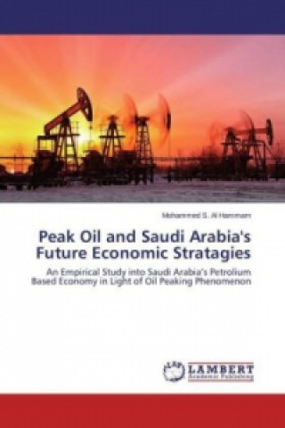 Книга Peak Oil and Saudi Arabia's Future Economic Stratagies Mohammed S. Al Hammam