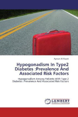 Książka Hypogonadism In Type2 Diabetes :Prevalence And Associated Risk Factors Ayman Al Hayek