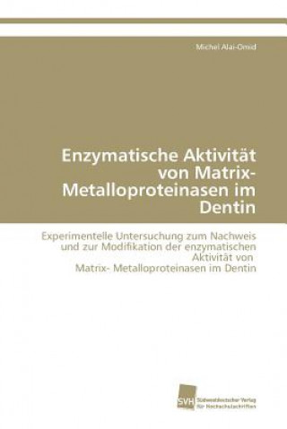 Könyv Enzymatische Aktivitat von Matrix- Metalloproteinasen im Dentin Michel Alai-Omid