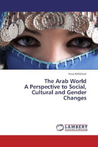 Kniha The Arab World A Perspective to Social, Cultural and Gender Changes Faraj AlAkklouk