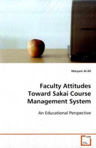 Kniha Faculty Attitudes Toward Sakai Course Management  System Maryam Al-Ali