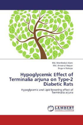 Könyv Hypoglycemic Effect of Terminalia arjuna on Type-2 Diabetic Rats Md. Morshedul Alam