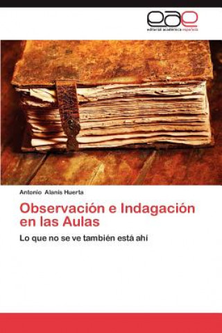 Kniha Observacion E Indagacion En Las Aulas Antonio Alanís Huerta