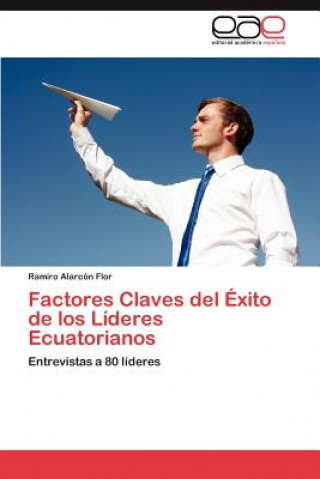 Livre Factores Claves del Exito de Los Lideres Ecuatorianos Ramiro Alarcón Flor