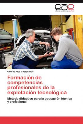 Kniha Formacion de Competencias Profesionales de La Explotacion Tecnologica Orvelis Alba Castellanos