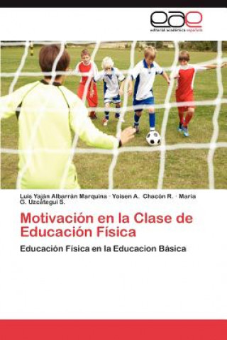 Könyv Motivacion En La Clase de Educacion Fisica Luis Yaján Albarrán Marquina
