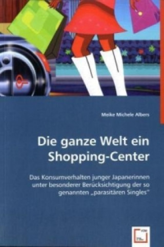 Livre Die ganze Welt ein Shopping-Center Meike M. Albers