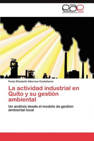 Book actividad industrial en Quito y su gestion ambiental Paola Elizabeth Albornoz Castellanos