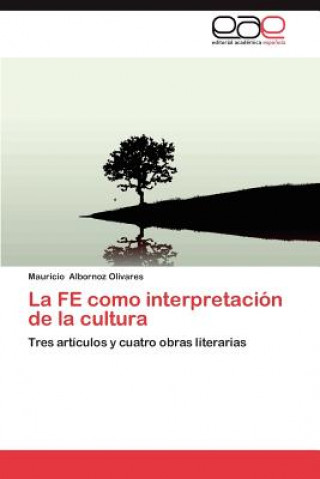 Книга Fe Como Interpretacion de La Cultura Mauricio Albornoz Olivares