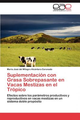 Książka Suplementacion con Grasa Sobrepasante en Vacas Mestizas en el Tropico Maria José del Milagro Alcántara Coronado