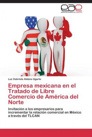 Buch Empresa Mexicana En El Tratado de Libre Comercio de America del Norte Luz Gabriela Aldana Ugarte