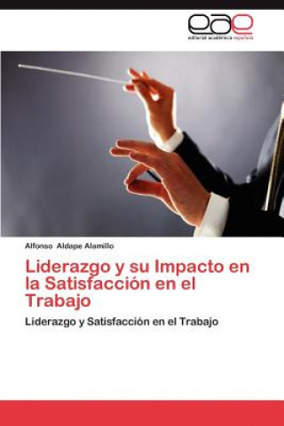Könyv Liderazgo y su Impacto en la Satisfaccion en el Trabajo Alfonso Aldape Alamillo