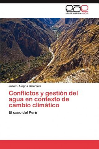 Libro Conflictos y Gestion del Agua En Contexto de Cambio Climatico Julio F. Alegría Galarreta