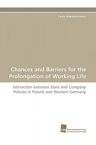 Kniha Chances and Barriers for the Prolongation of Working Life Paula Aleksandrowicz