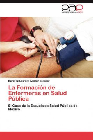 Kniha Formacion de Enfermeras En Salud Publica Mar a De Lourdes Alem N Escobar