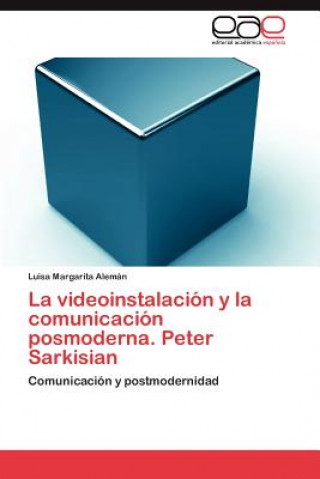 Libro Videoinstalacion y La Comunicacion Posmoderna. Peter Sarkisian Luisa Margarita Alemán