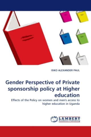 Kniha Gender Perspective of Private sponsorship policy at Higher education Isiko Alexander Paul