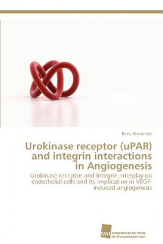 Książka Urokinase receptor (uPAR) and integrin interactions in Angiogenesis Revu Alexander