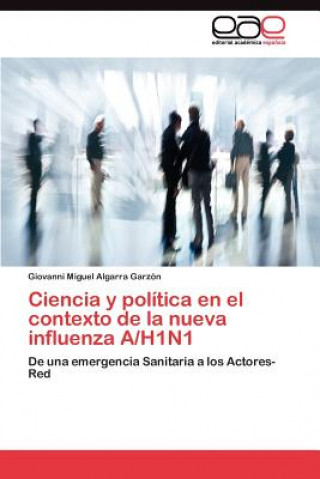 Kniha Ciencia y politica en el contexto de la nueva influenza A/H1N1 Giovanni Miguel Algarra Garzón
