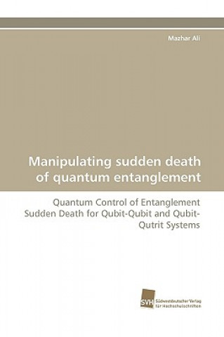 Könyv Manipulating Sudden Death of Quantum Entanglement Mazhar Ali