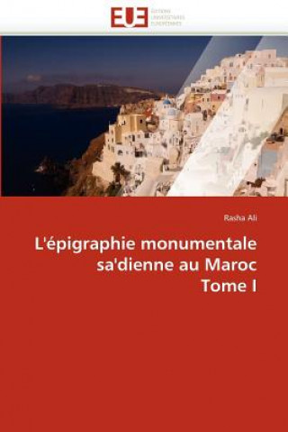 Kniha L' pigraphie Monumentale Sa'dienne Au Maroc Tome I Rasha Ali