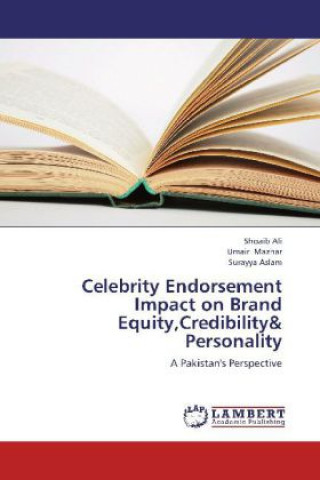 Könyv Celebrity Endorsement Impact on Brand Equity,Credibility& Personality Shoaib Ali