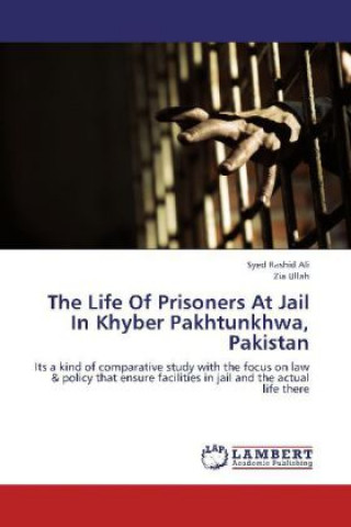 Książka The Life Of Prisoners At Jail In Khyber Pakhtunkhwa, Pakistan Syed Rashid Ali