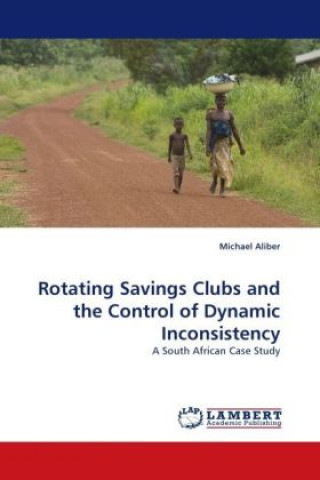 Kniha Rotating Savings Clubs and the Control of Dynamic Inconsistency Michael Aliber