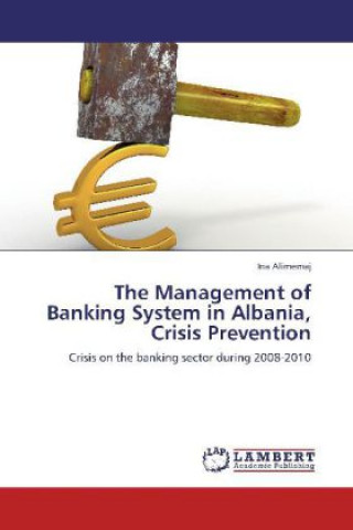 Kniha The Management of Banking System in Albania, Crisis Prevention Ina Alimemaj