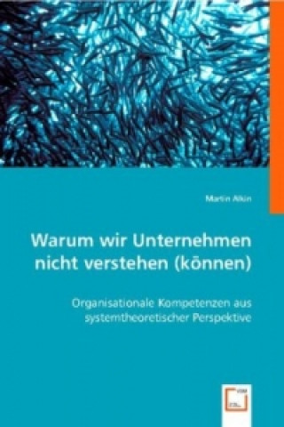 Könyv Warum wir Unternehmen nicht verstehen (können) Martin Alkin