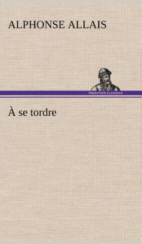 Kniha A se tordre Alphonse Allais